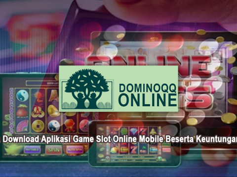 Cara Download Aplikasi Game Slot Online Mobile Beserta Keuntungannya